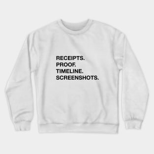 Receipts. Proof. Timeline. Screenshots. Crewneck Sweatshirt